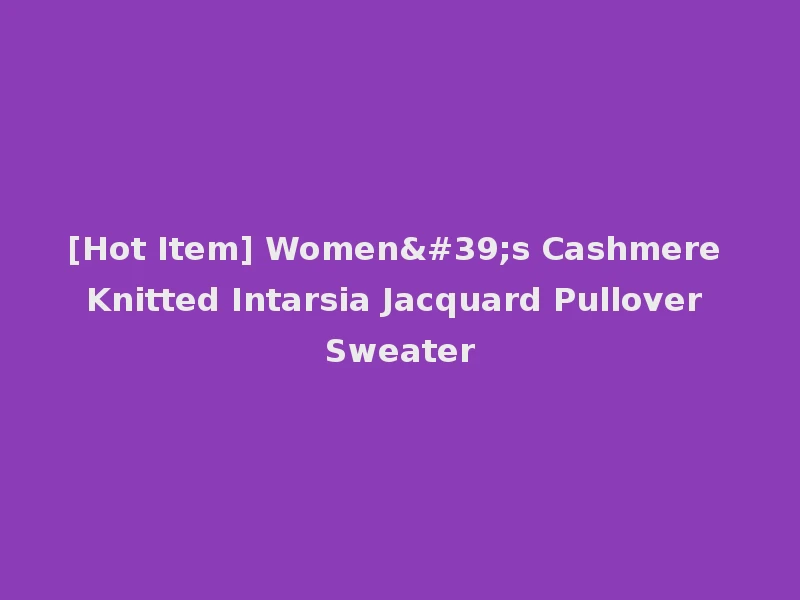 [Hot Item] Women's Cashmere Knitted Intarsia Jacquard Pullover Sweater