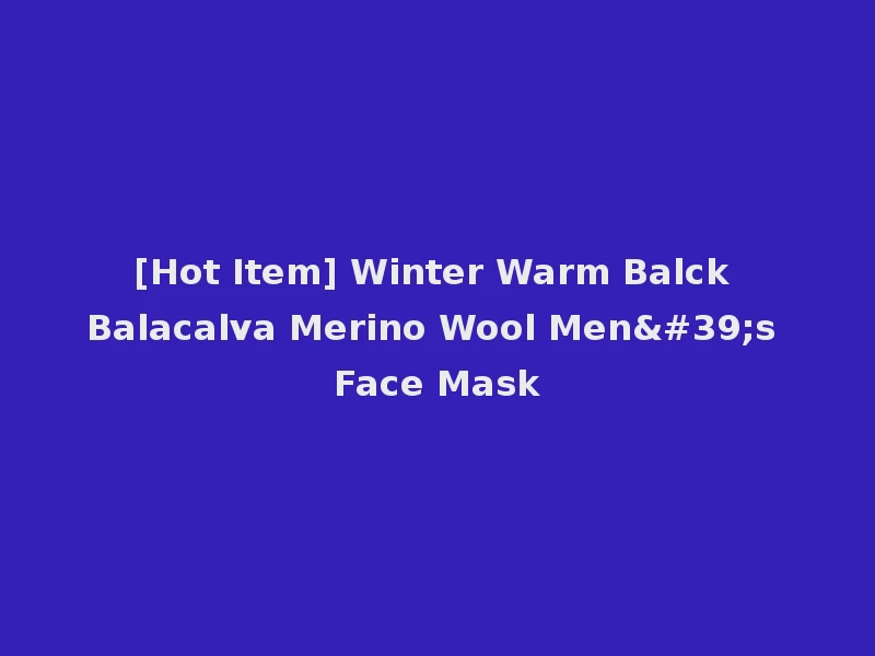 [Hot Item] Winter Warm Balck Balacalva Merino Wool Men's Face Mask