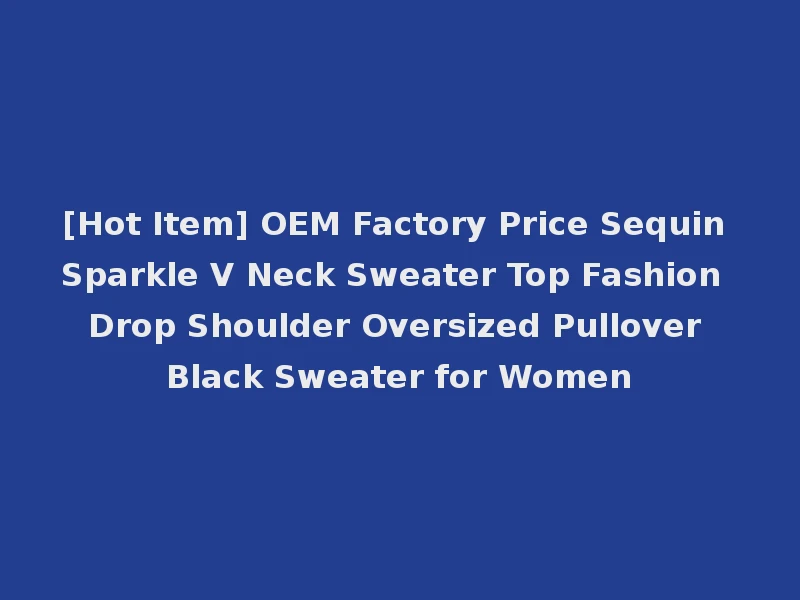 [Hot Item] OEM Factory Price Sequin Sparkle V Neck Sweater Top Fashion Drop Shoulder Oversized Pullover Black Sweater for Women