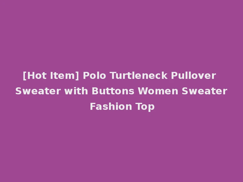[Hot Item] Polo Turtleneck Pullover Sweater with Buttons Women Sweater Fashion Top