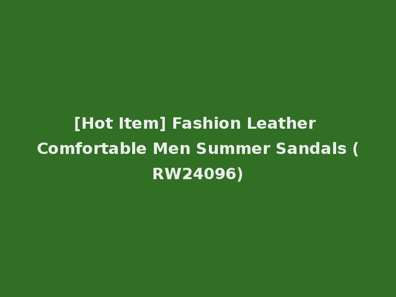 [Hot Item] Fashion Leather Comfortable Men Summer Sandals (RW24096)