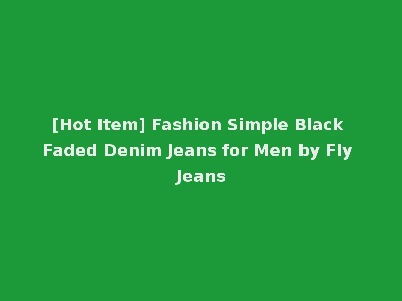 [Hot Item] Fashion Simple Black Faded Denim Jeans for Men by Fly Jeans