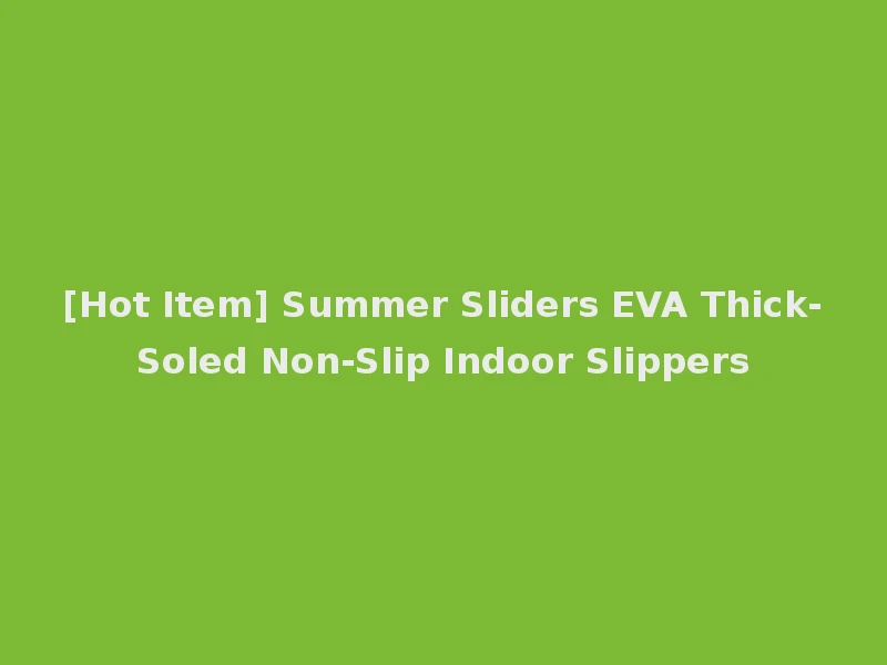 [Hot Item] Summer Sliders EVA Thick-Soled Non-Slip Indoor Slippers