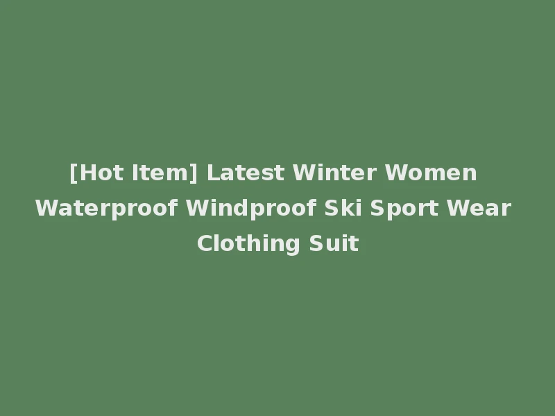 [Hot Item] Latest Winter Women Waterproof Windproof Ski Sport Wear Clothing Suit