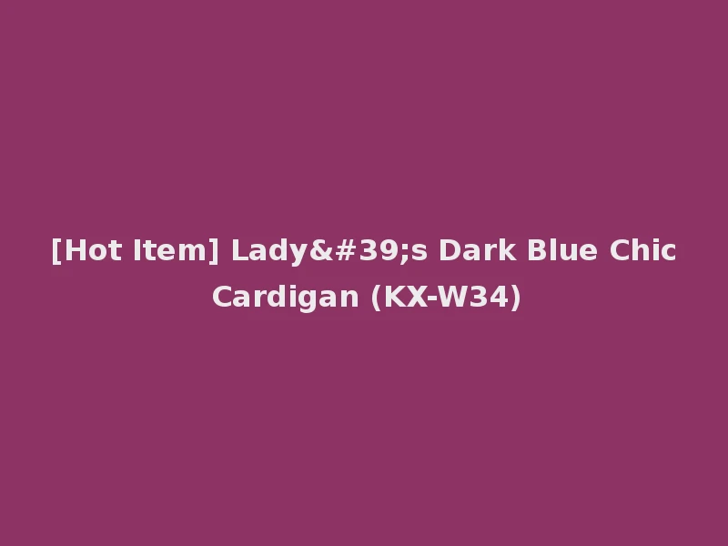 [Hot Item] Lady's Dark Blue Chic Cardigan (KX-W34)