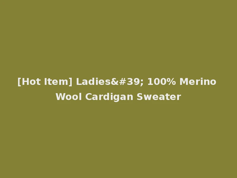 [Hot Item] Ladies' 100% Merino Wool Cardigan Sweater