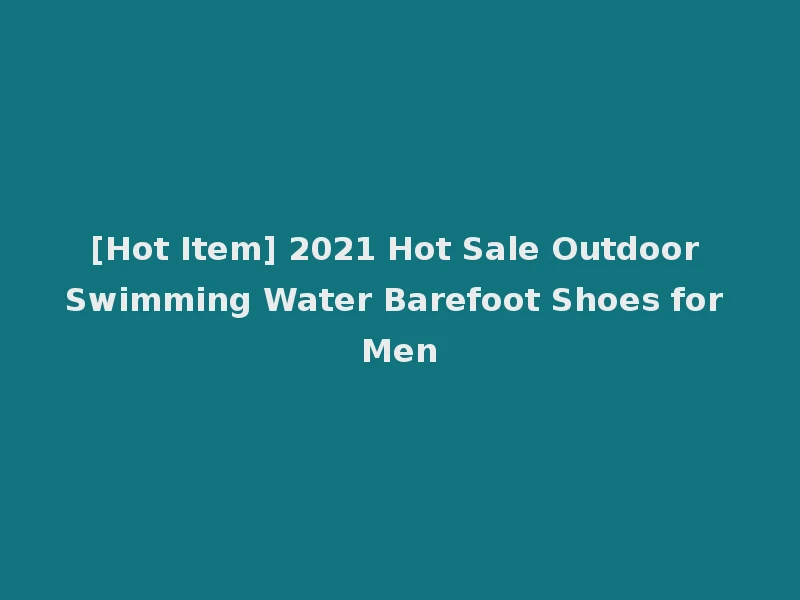 [Hot Item] 2021 Hot Sale Outdoor Swimming Water Barefoot Shoes for Men