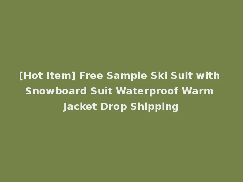 [Hot Item] Free Sample Ski Suit with Snowboard Suit Waterproof Warm Jacket Drop Shipping