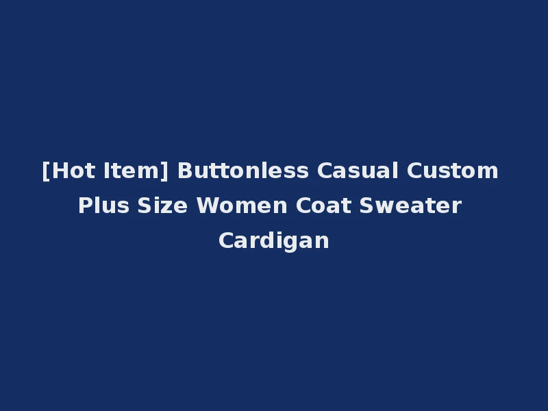 [Hot Item] Buttonless Casual Custom Plus Size Women Coat Sweater Cardigan