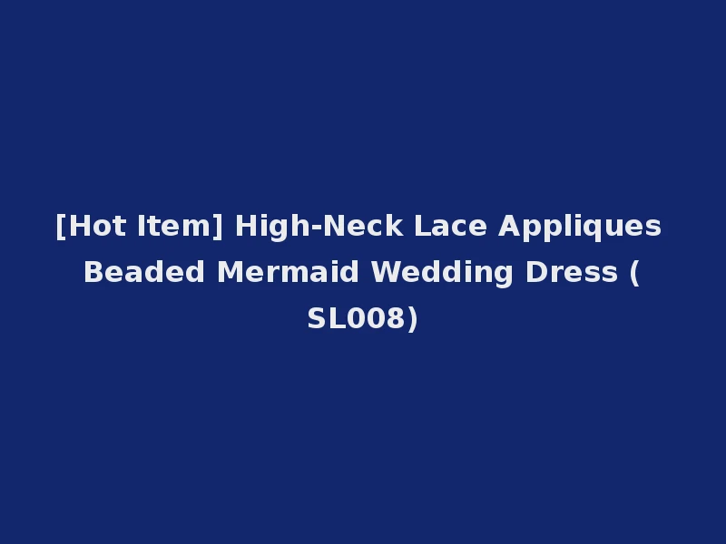 [Hot Item] High-Neck Lace Appliques Beaded Mermaid Wedding Dress (SL008)