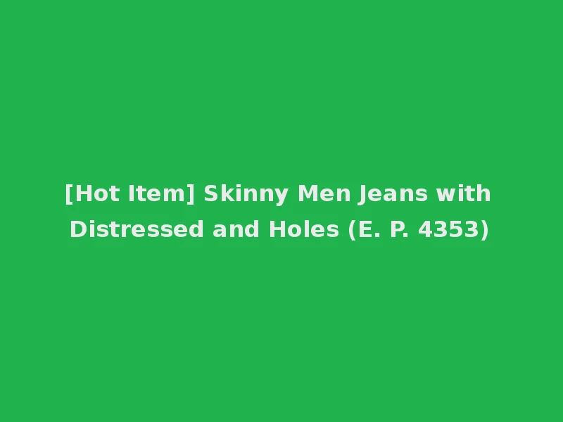 [Hot Item] Skinny Men Jeans with Distressed and Holes (E. P. 4353)