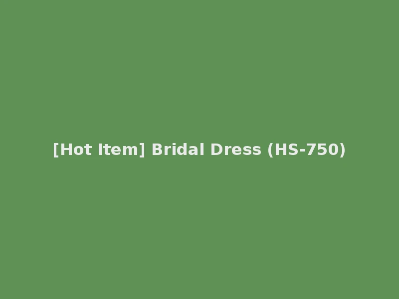 [Hot Item] Bridal Dress (HS-750)