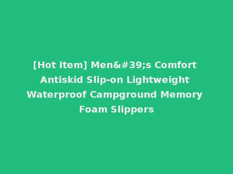 [Hot Item] Men's Comfort Antiskid Slip-on Lightweight Waterproof Campground Memory Foam Slippers