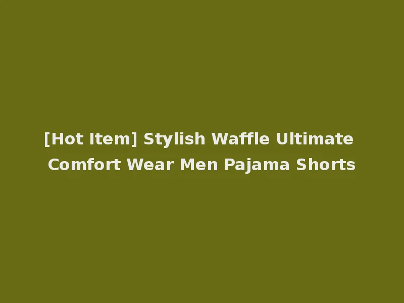 [Hot Item] Stylish Waffle Ultimate Comfort Wear Men Pajama Shorts