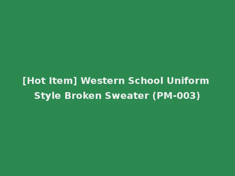 [Hot Item] Western School Uniform Style Broken Sweater (PM-003)