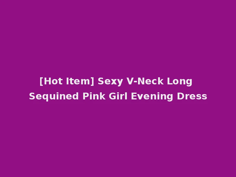 [Hot Item] Sexy V-Neck Long Sequined Pink Girl Evening Dress