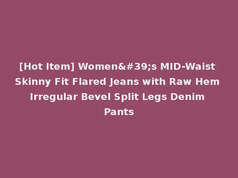 [Hot Item] Women's MID-Waist Skinny Fit Flared Jeans with Raw Hem Irregular Bevel Split Legs Denim Pants