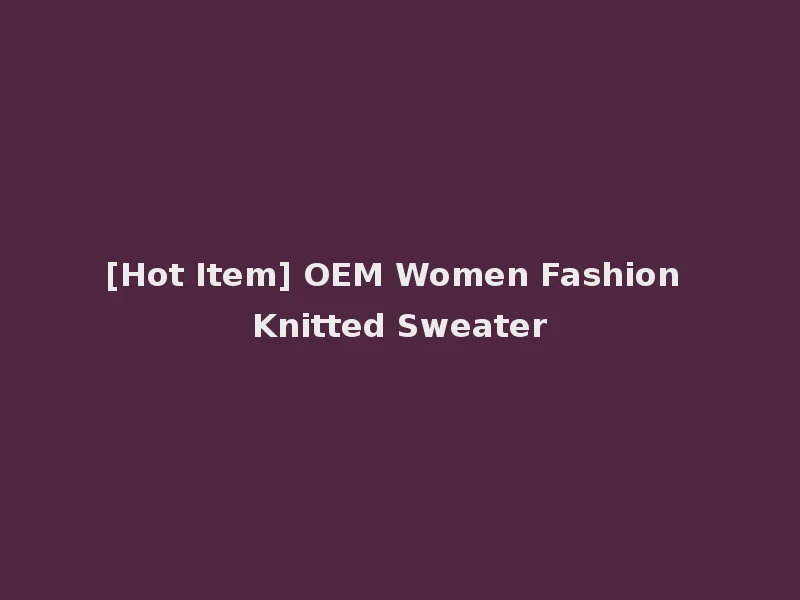 [Hot Item] OEM Women Fashion Knitted Sweater