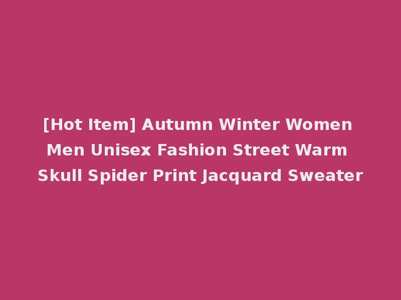 [Hot Item] Autumn Winter Women Men Unisex Fashion Street Warm Skull Spider Print Jacquard Sweater