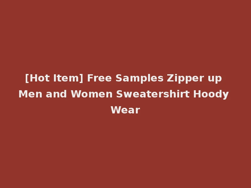 [Hot Item] Free Samples Zipper up Men and Women Sweatershirt Hoody Wear