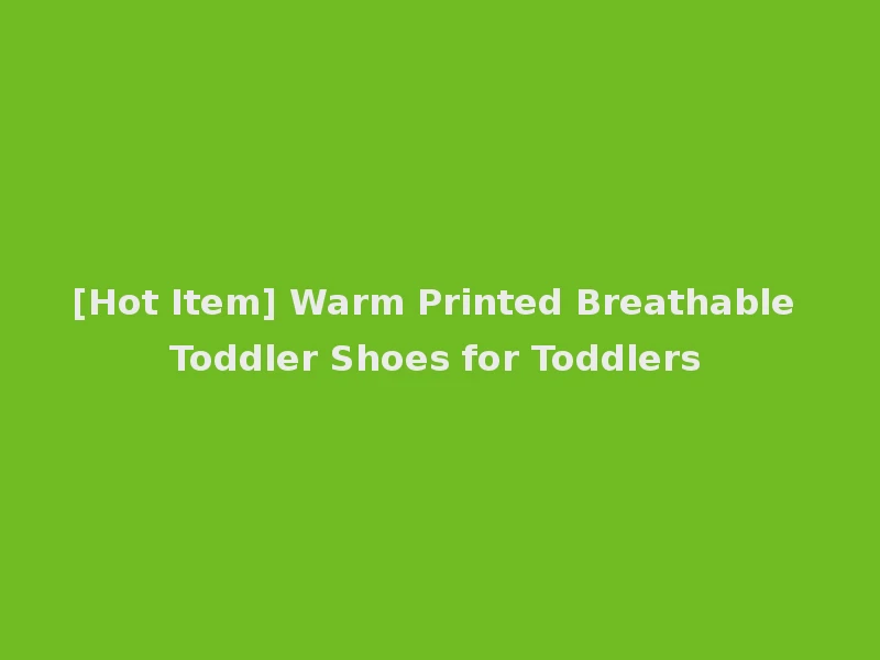 [Hot Item] Warm Printed Breathable Toddler Shoes for Toddlers