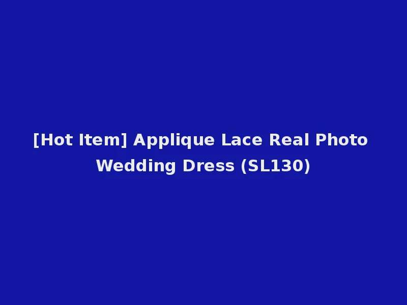 [Hot Item] Applique Lace Real Photo Wedding Dress (SL130)