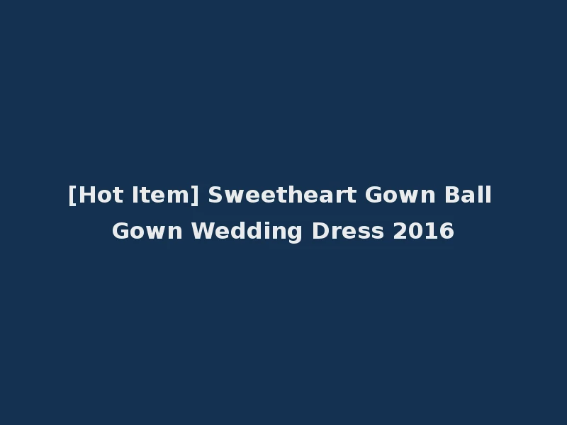[Hot Item] Sweetheart Gown Ball Gown Wedding Dress 2016