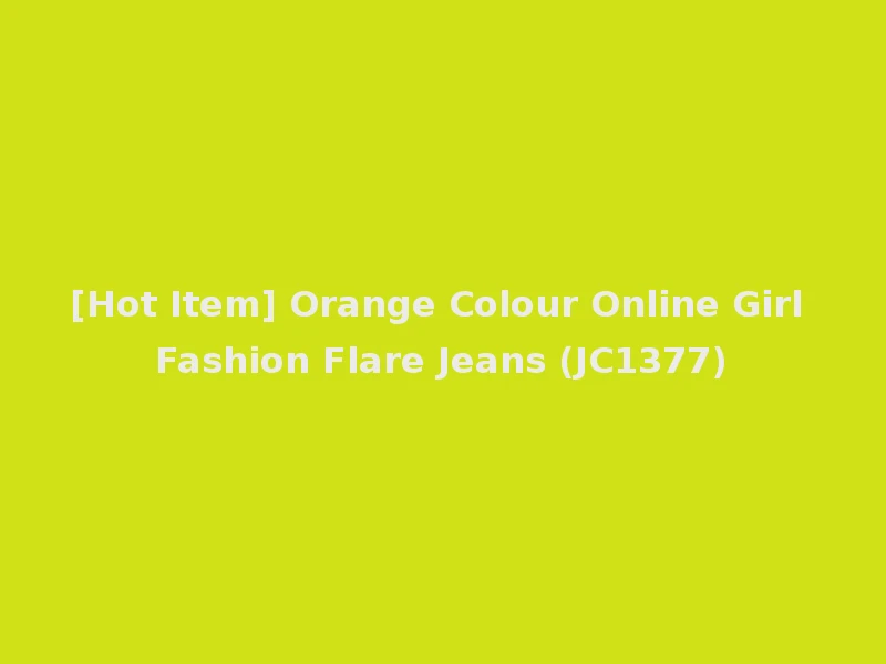 [Hot Item] Orange Colour Online Girl Fashion Flare Jeans (JC1377)