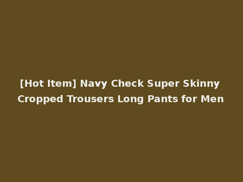 [Hot Item] Navy Check Super Skinny Cropped Trousers Long Pants for Men
