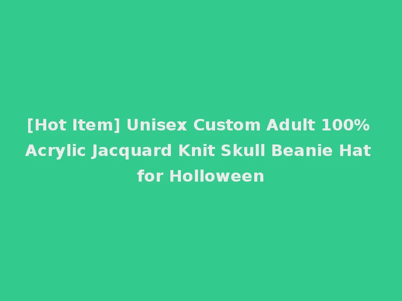 [Hot Item] Unisex Custom Adult 100% Acrylic Jacquard Knit Skull Beanie Hat for Holloween