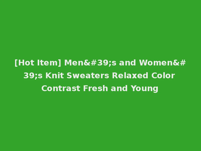 [Hot Item] Men's and Women's Knit Sweaters Relaxed Color Contrast Fresh and Young