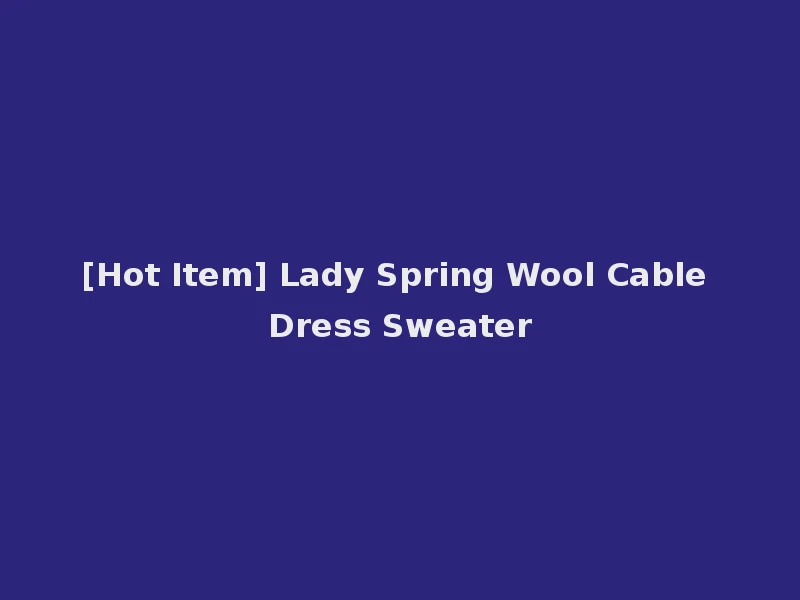 [Hot Item] Lady Spring Wool Cable Dress Sweater