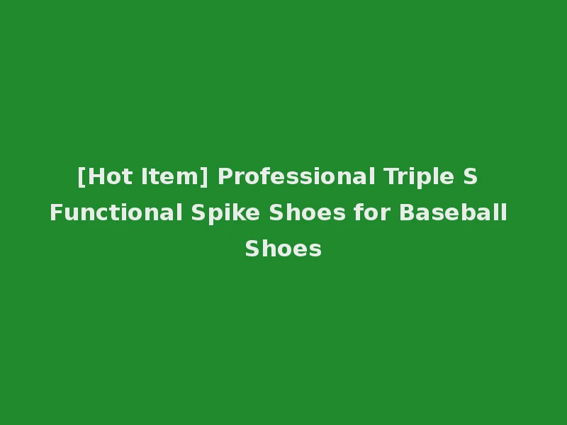 [Hot Item] Professional Triple S Functional Spike Shoes for Baseball Shoes