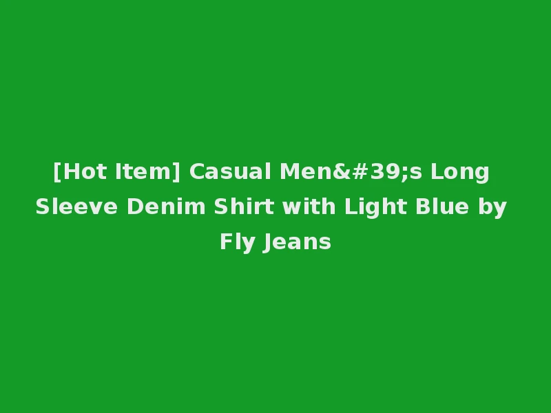 [Hot Item] Casual Men's Long Sleeve Denim Shirt with Light Blue by Fly Jeans
