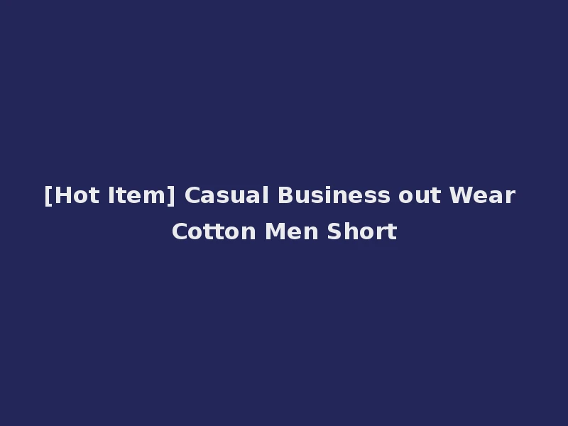 [Hot Item] Casual Business out Wear Cotton Men Short