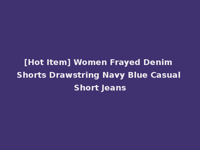[Hot Item] Women Frayed Denim Shorts Drawstring Navy Blue Casual Short Jeans