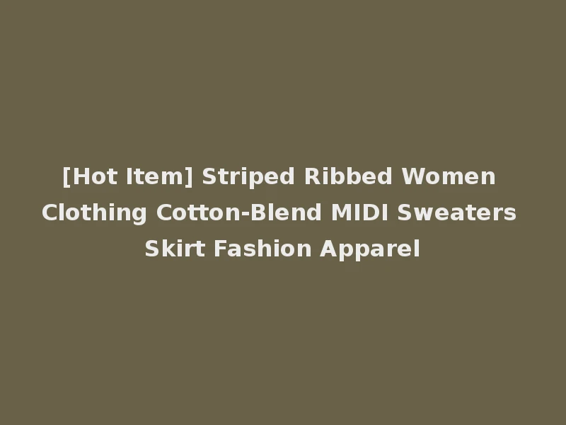 [Hot Item] Striped Ribbed Women Clothing Cotton-Blend MIDI Sweaters Skirt Fashion Apparel