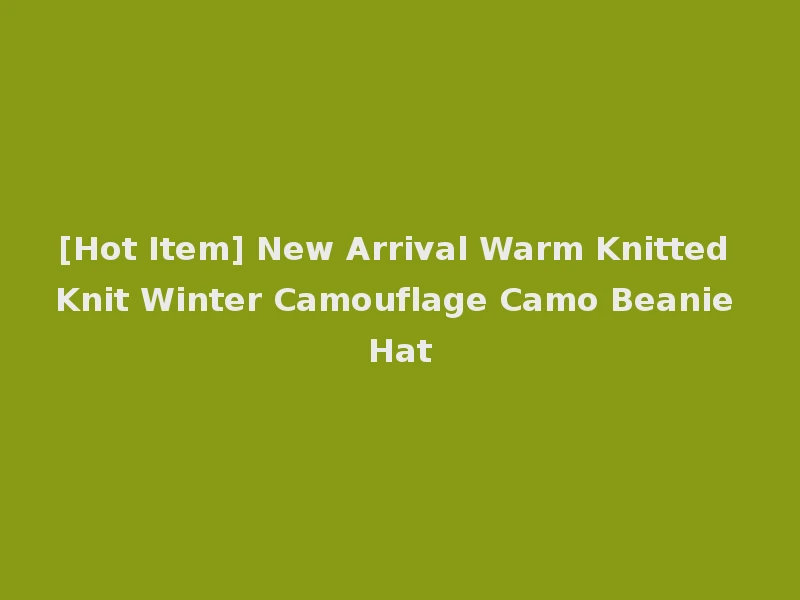 [Hot Item] New Arrival Warm Knitted Knit Winter Camouflage Camo Beanie Hat