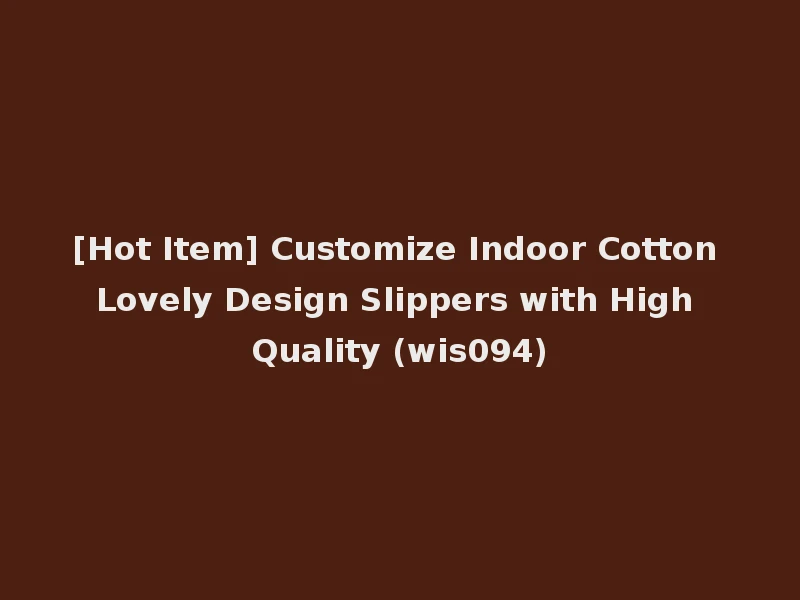 [Hot Item] Customize Indoor Cotton Lovely Design Slippers with High Quality (wis094)