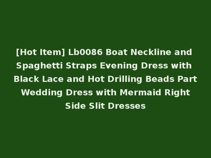 [Hot Item] Lb0086 Boat Neckline and Spaghetti Straps Evening Dress with Black Lace and Hot Drilling Beads Part Wedding Dress with Mermaid Right Side Slit Dresses