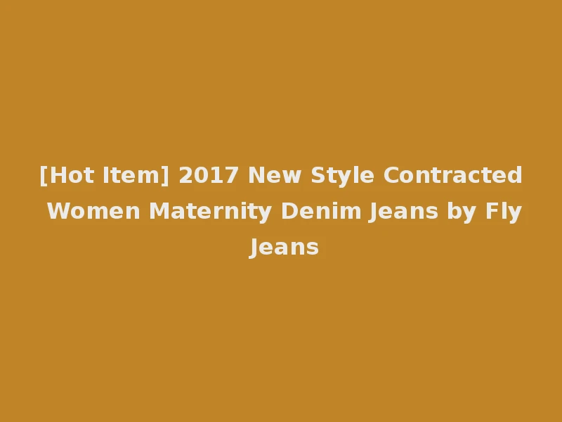 [Hot Item] 2017 New Style Contracted Women Maternity Denim Jeans by Fly Jeans
