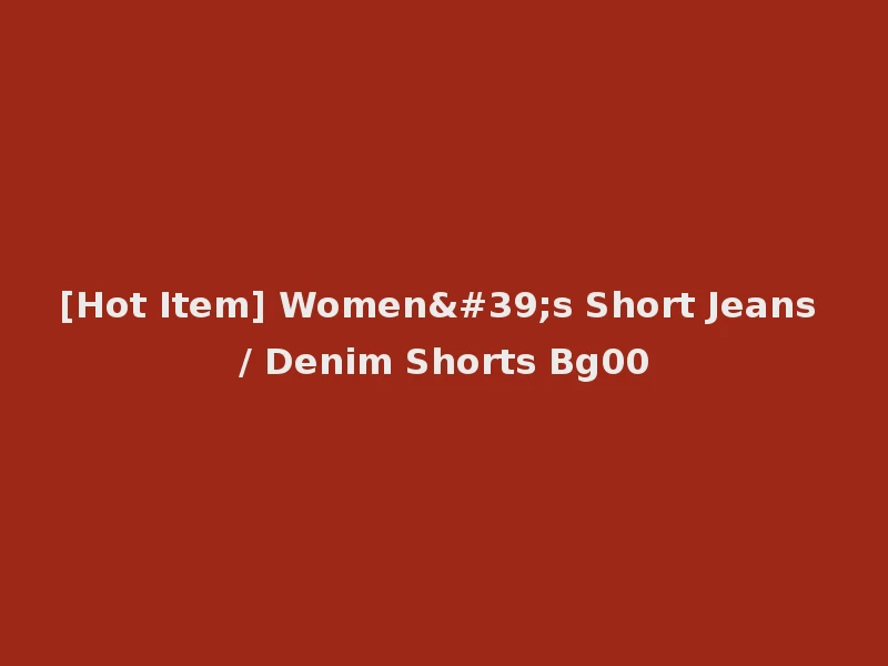 [Hot Item] Women's Short Jeans / Denim Shorts Bg00
