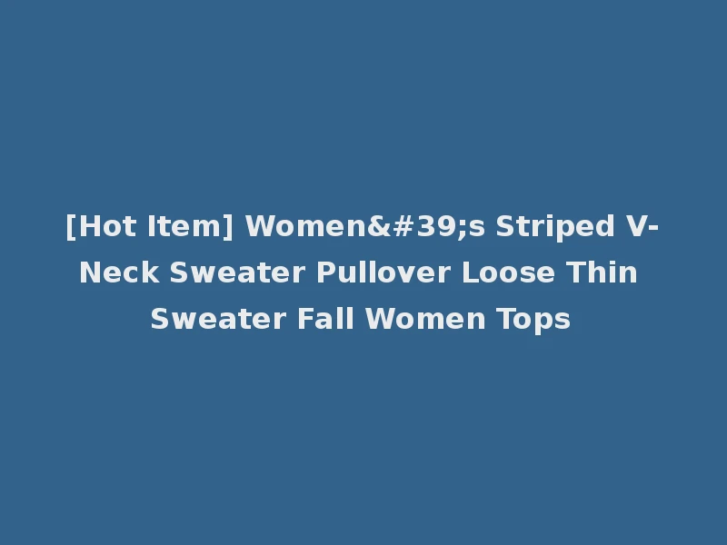 [Hot Item] Women's Striped V-Neck Sweater Pullover Loose Thin Sweater Fall Women Tops