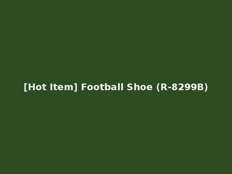 [Hot Item] Football Shoe (R-8299B)