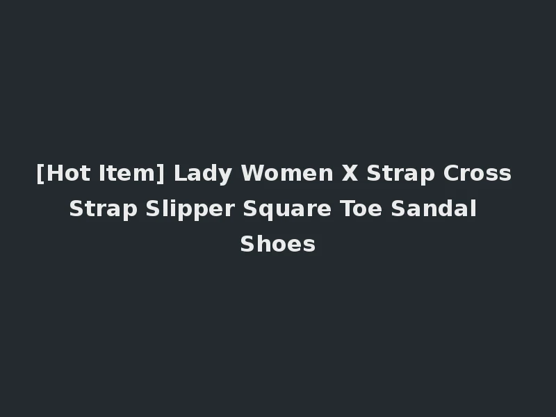 [Hot Item] Lady Women X Strap Cross Strap Slipper Square Toe Sandal Shoes
