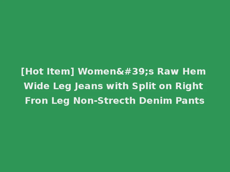 [Hot Item] Women's Raw Hem Wide Leg Jeans with Split on Right Fron Leg Non-Strecth Denim Pants