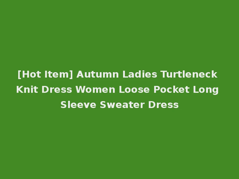 [Hot Item] Autumn Ladies Turtleneck Knit Dress Women Loose Pocket Long Sleeve Sweater Dress