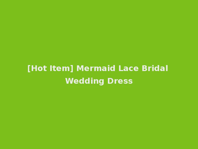 [Hot Item] Mermaid Lace Bridal Wedding Dress