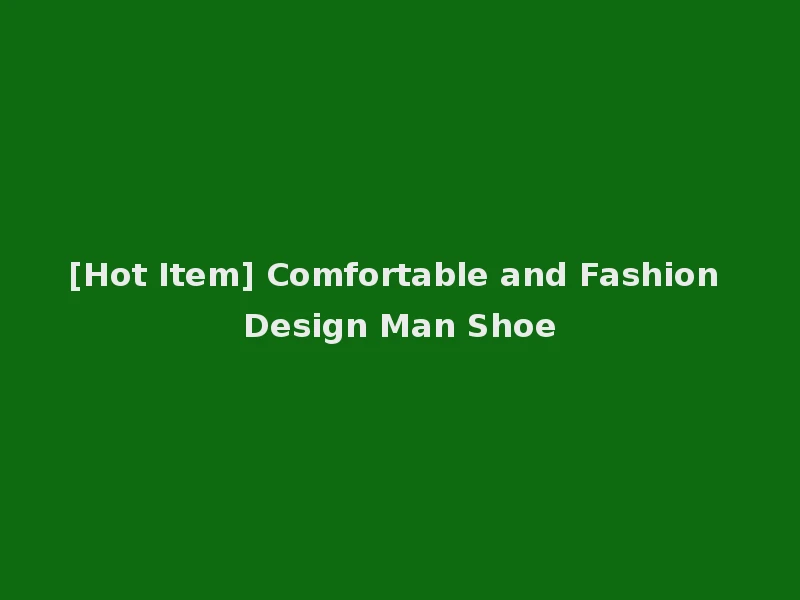 [Hot Item] Comfortable and Fashion Design Man Shoe