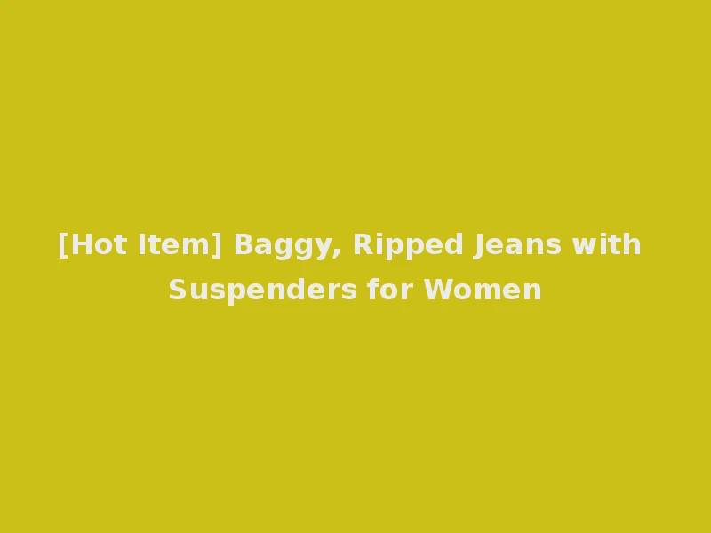 [Hot Item] Baggy, Ripped Jeans with Suspenders for Women